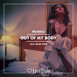 No Idols, Ellen Void - Out Of My Body (Original Mix) [LoveStyle Records]
