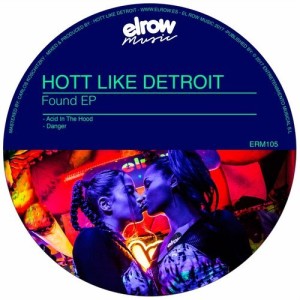 Hott Like Detroit  Found EP [ERM105]
