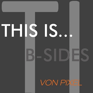 Von Pixel - This Is...Von Pixel (B-Sides)
