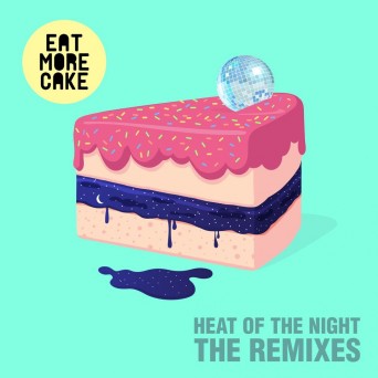 Eat More Cake  Heat Of The Night (Remixes)