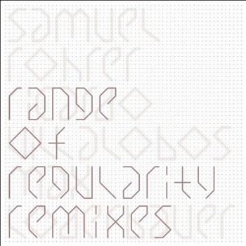 Samuel Rohrer - Range Of Regularity Remixes