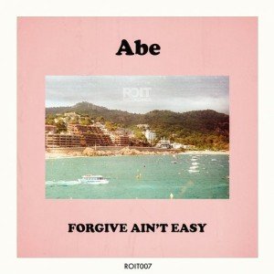 ABE  Forgive Aint Easy [ROIT007]