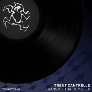 Trent Cantrelle  Transmit That Style EP [YR233]