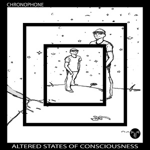 Chronophone  Altered States of Consciousness