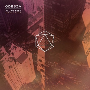 ODESZA  All We Need (Remixes)