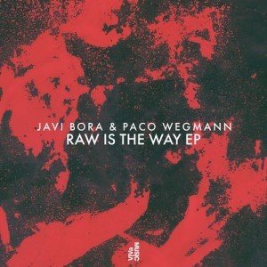 Javi Bora, Paco Wegmann  Raw Is The Way EP [VIVA140]