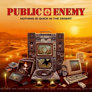 PUBLIC ENEMY  NOTHING IS QUICK IN THE DESERT (2017)