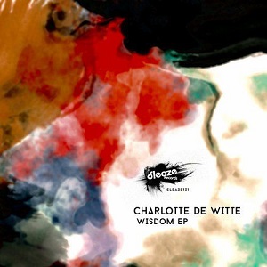 Charlotte De Witte - Wisdom (SLEAZE131) [EP] (2017)