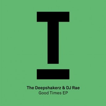 The Deepshakerz & DJ Rae  Good Times EP