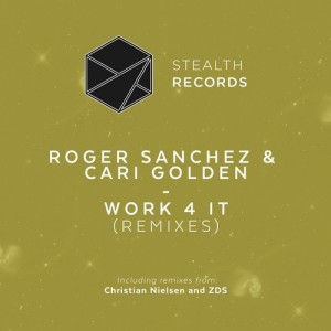 Roger Sanchez, Cari Golden  Work 4 It  Remixes [STEALTH155R]