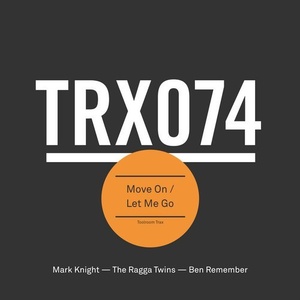 Mark Knight, The Ragga Twins, Ben Remember  Move On / Let Me Go [TRX07401Z]