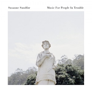Susanne Sundf&#248;r - Music For People In Trouble [CD] (2017)