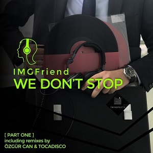 Imgfriend - We Don't Stop (Part One)__Incl Ozgur Can & Tocadisco Remixes