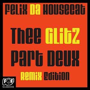 Felix Da Housecat - The Glitz Part Deux Remix Edition / Founders Of Filth  [FLAC]