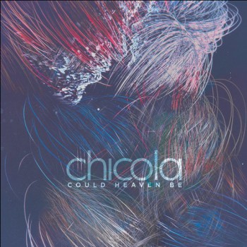 Chicola - Could Heaven Be