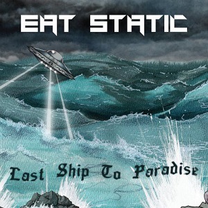 Eat Static  Last Ship to Paradise