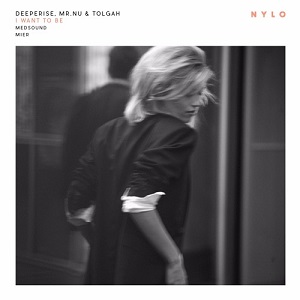 Mr. Nu & Tolgah feat. Deeperise - I Want To Be (NYLO067) [EP] (2017)