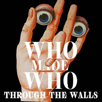 Whomadewho - Through The Walls 2018