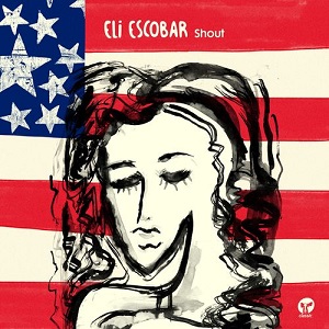 Eli Escobar - Shout (CMCD130) [CD] (2018)