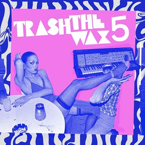 VA - Trash The Wax Vol 5