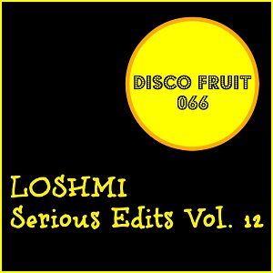 Loshmi  Serious Edits Vol 12 / Disco Fruit