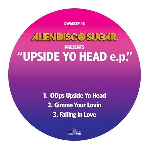 Alien Disco Sugar  Upside Yo Head EP / Digital Wax