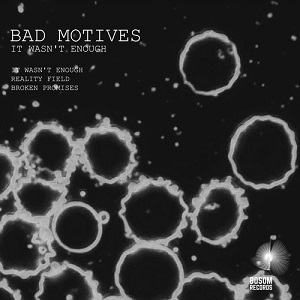 Bad Motives  It Wasnt Enough Ep [Bosom]