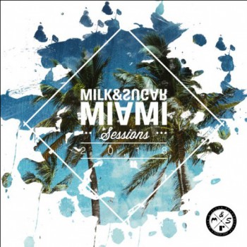 Milk & Sugar - Miami Sessions 2018 [MSRCD057]