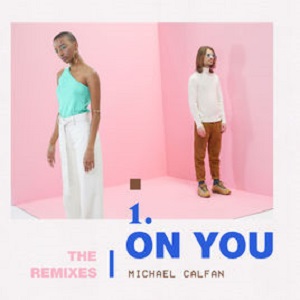 Michael Calfan - On You (Remixes) [EP] (2018)