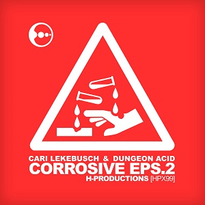 Cari Lekebusch & Dungeon Acid - Corrosive EPS.2 (HPX99) [EP] (2018)