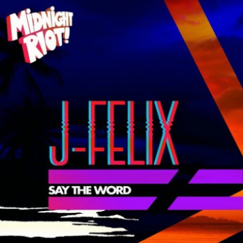 J-Felix - Say The Word [Midnight Riot]