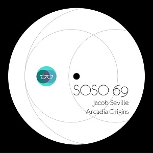 Jacob Seville - Arcadia Origins (SOSO69) [EP] (2018)