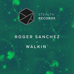 Roger Sanchez - Walkin    [AIFF][Stealth Records] [PROMO]