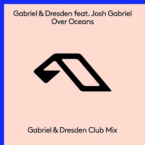 Gabriel & Dresden & Josh Gabriel - Over Oceans (Club Mix)