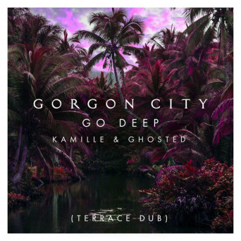 Gorgon City feat. Kamille & Ghosted  Go Deep (Terrace Dub)