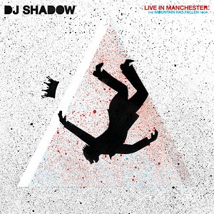 DJ Shadow  Live In Manchester: The Mountain Has Fallen Tour (Live In Manchester)