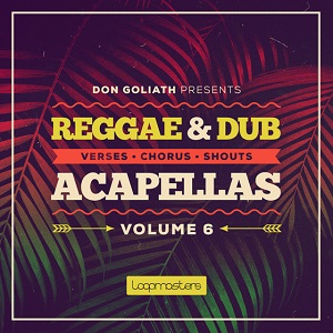 LOOPMASTERS DON GOLIATH REGGAE AND DUB ACAPELLAS VOL.6 MULTIFORMAT