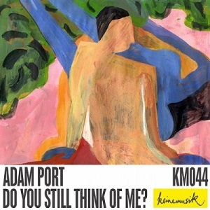 Adam Port  Do You Still Think Of Me? EP [KM044] [WAV]