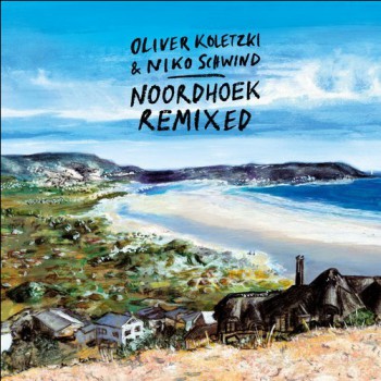 Oliver Koletzki & Niko Schwind - Noordhoek Remixed