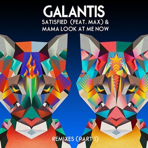 Galantis - Satisfied (feat. MAX) _ Mama Look At Me Now (Remixes Part 1) [EP] 