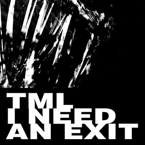 TML (US)  I Need An Exit