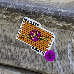 Nasser Baker  Say Something (Paul Woolford Remix) [CIRCUS093]