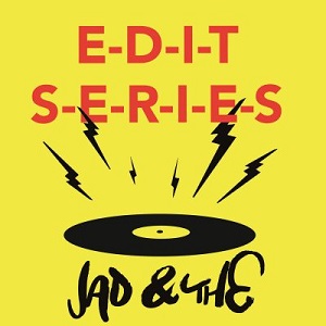 Jad & The  Edit Series