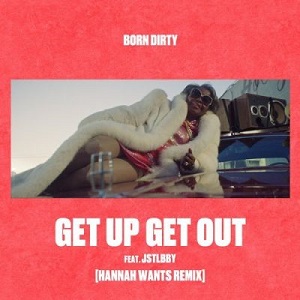 Born Dirty, Jstlbby  Get Up Get Out (Hannah Wants Remix) [MAD417]