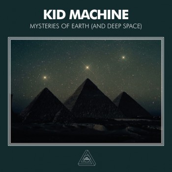 Kid Machine - Mysteries Of Earth (And Deep Space)