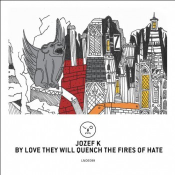 Jozef K - By Love They Will Quench The Fires Of Hate [Last Night On Earth]