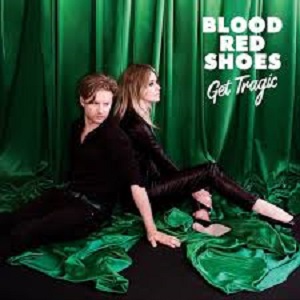 Blood Red Shoes - Get Tragic [CD] (2019)
