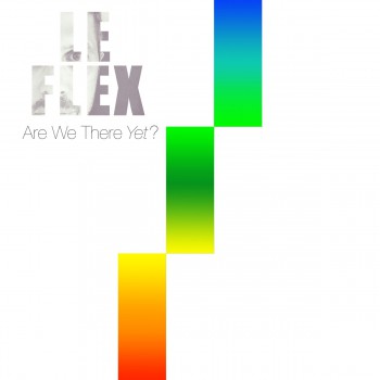 Le Flex - Are We There Yet?