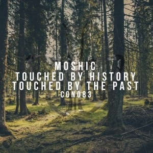 Moshic  Touched By History [CON 083]