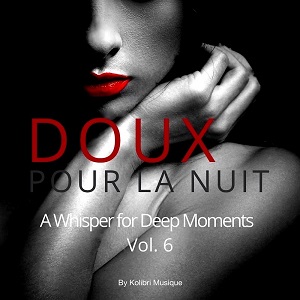 VA - Doux Pour La Nuit, Vol. 6 - A Whisper for Deep Moments - Presented by Kolibri Musique
